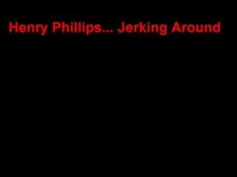 Henry Phillips- Jerkin Around