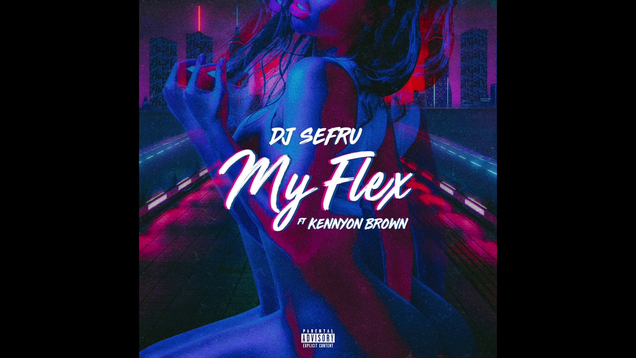 DJ Sefru - My Flex ft. Kennyon Brown