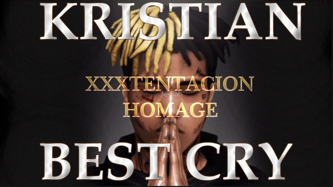 KRISTIAN - BEST CRY ( XXXTENTACION homage)