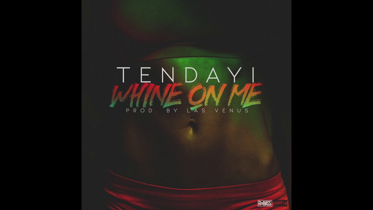 Tendayi - Whine On Me (Prod. Las Venus)