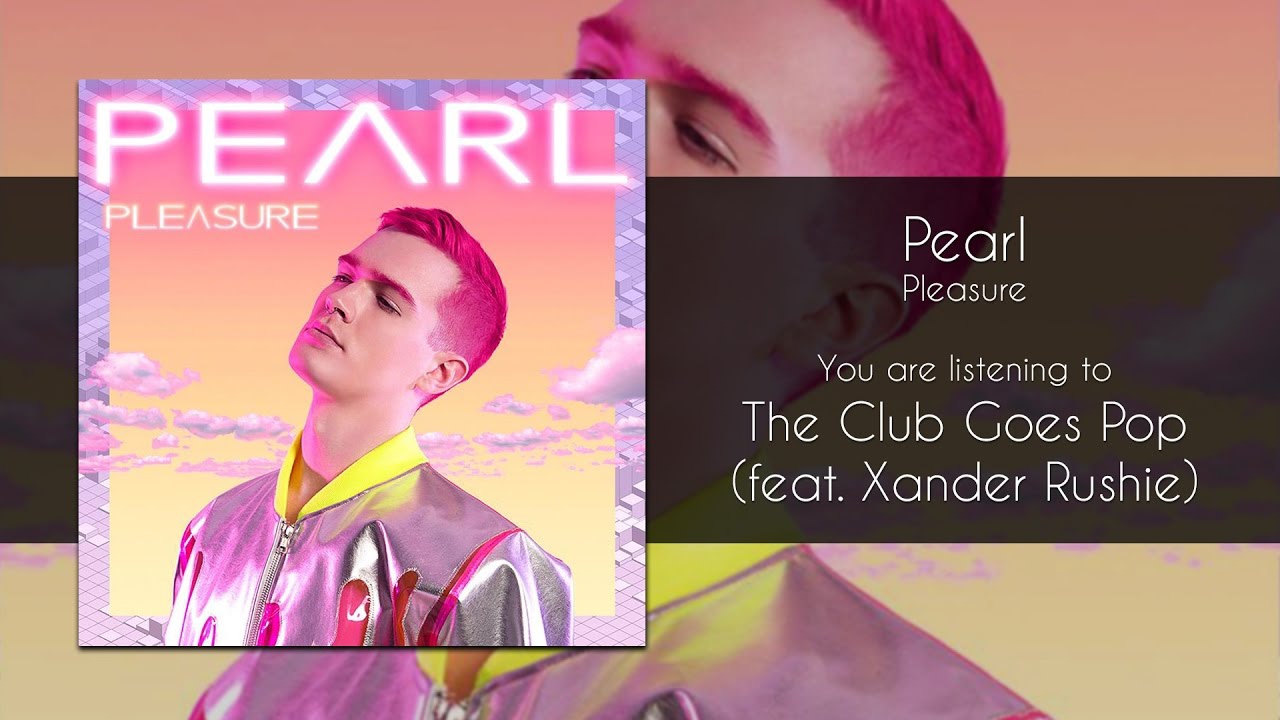 Pearl - The Club Goes Pop (feat. Xander Rushie) [Audio]