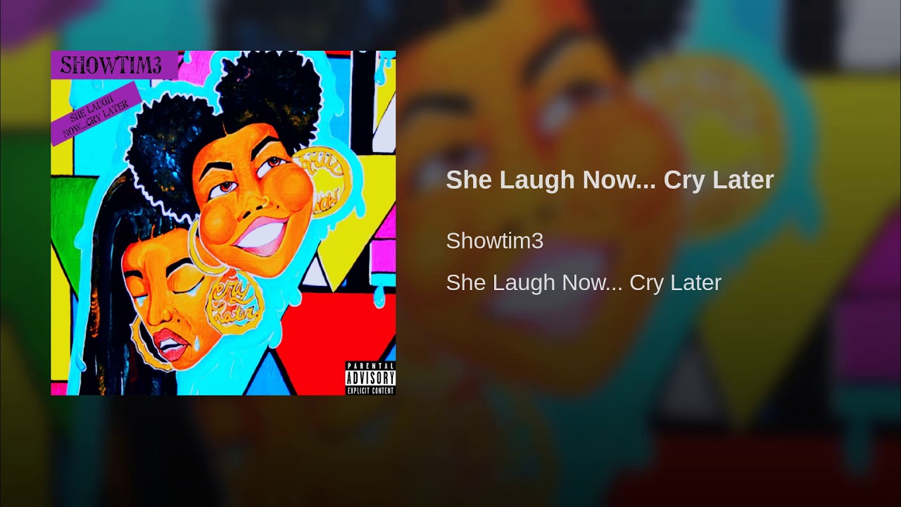 She Laugh Now... Cry Later