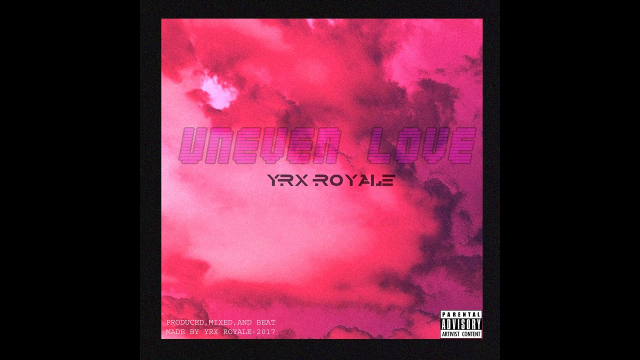 YRX ROYALE - Uneven Love (Official Audio)