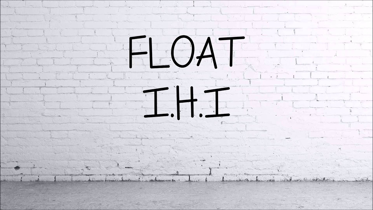 FLOAT - I.H.I (Lirik)