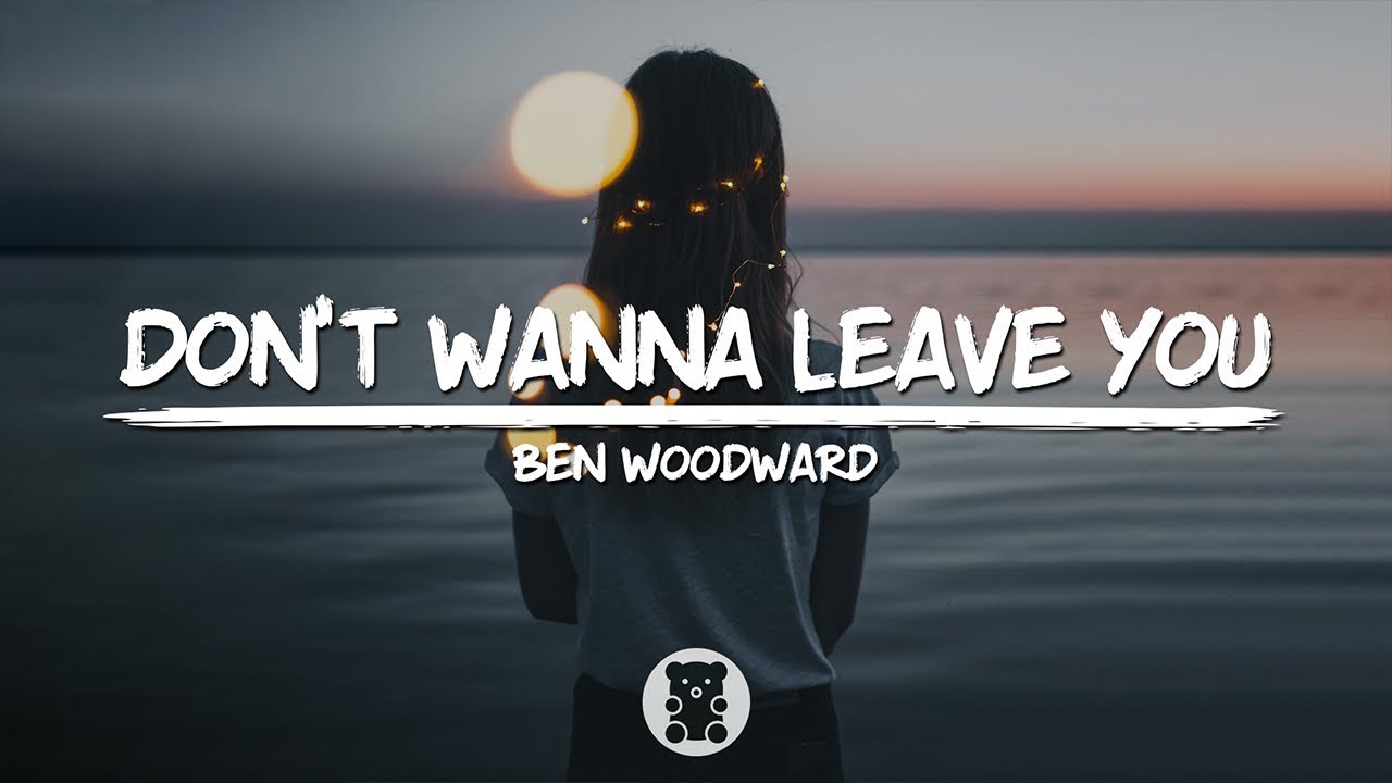 Ben Woodward - Don't Wanna Leave You (Lyrics Video)