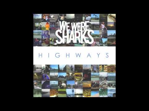 We Were Sharks - Highways (Over The Top)