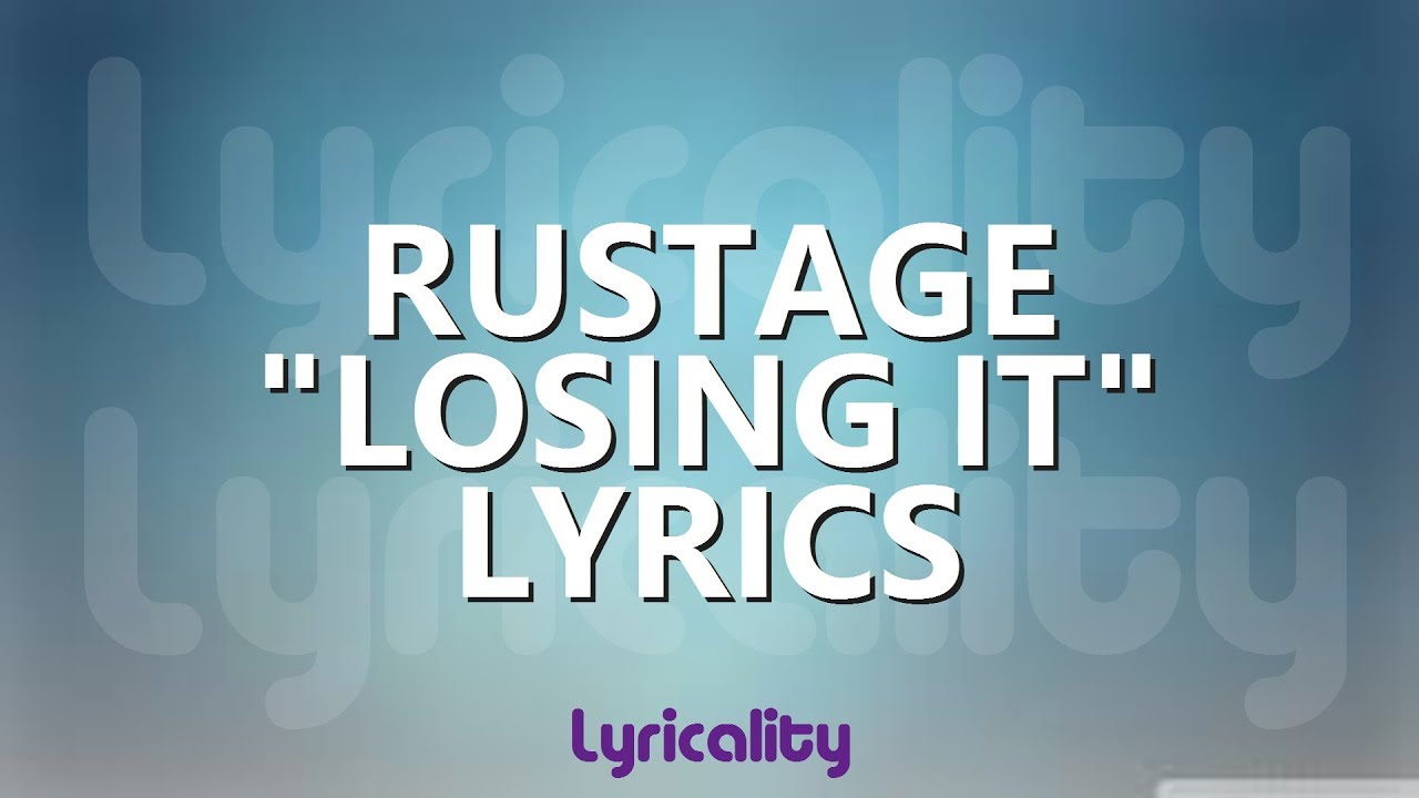Rustage - Losing It Lyrics | @lyricalitymusic
