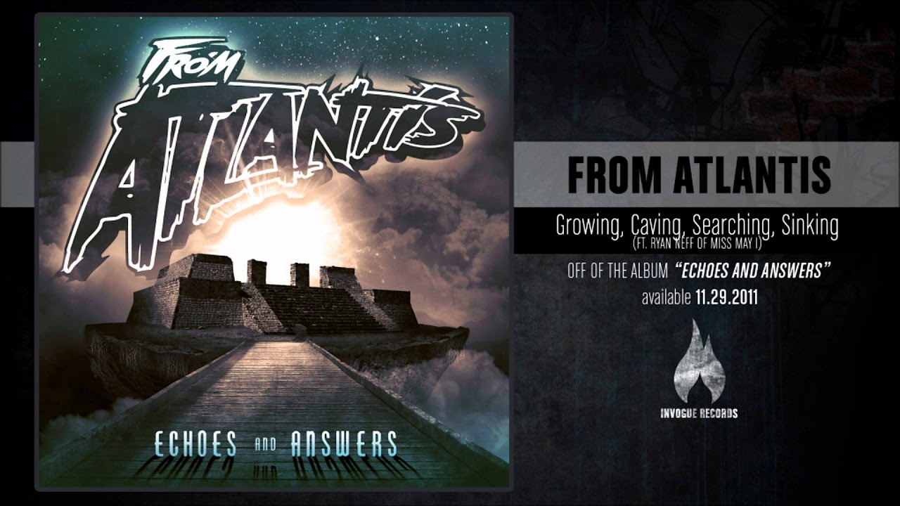 From Atlantis - Growing, Caving, Searching, Sinking (ft. Ryan Neff of Miss May I)