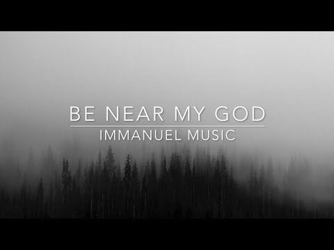 Be Near My God