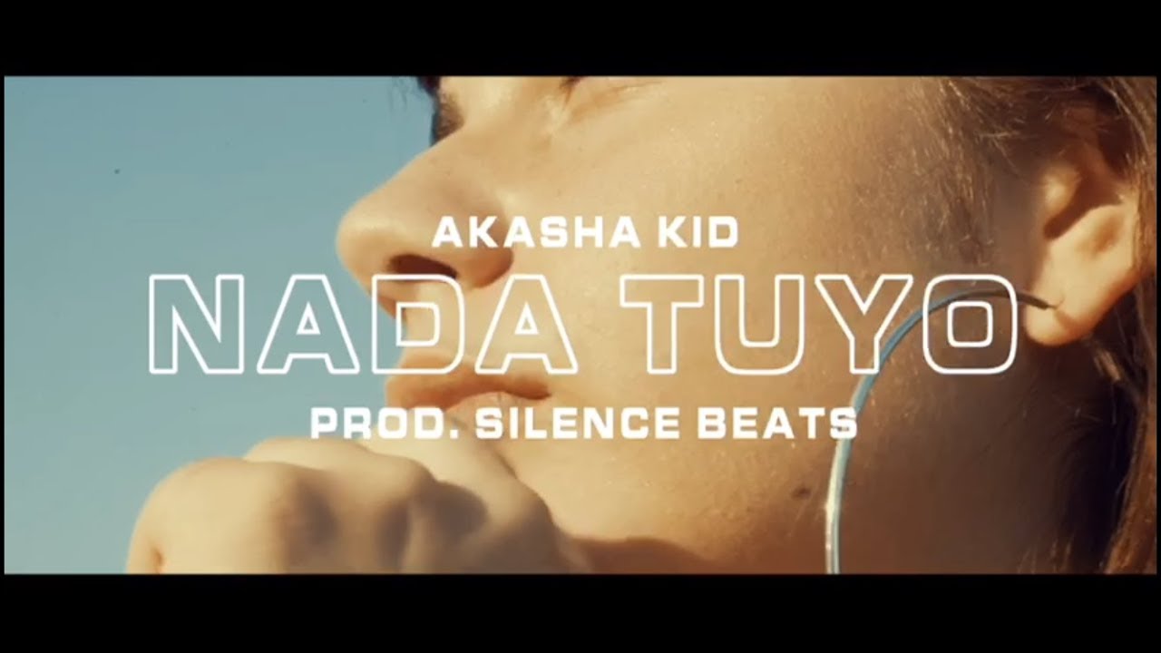 Akasha Kid, Silence Beats - Nada Tuyo (Video Oficial)