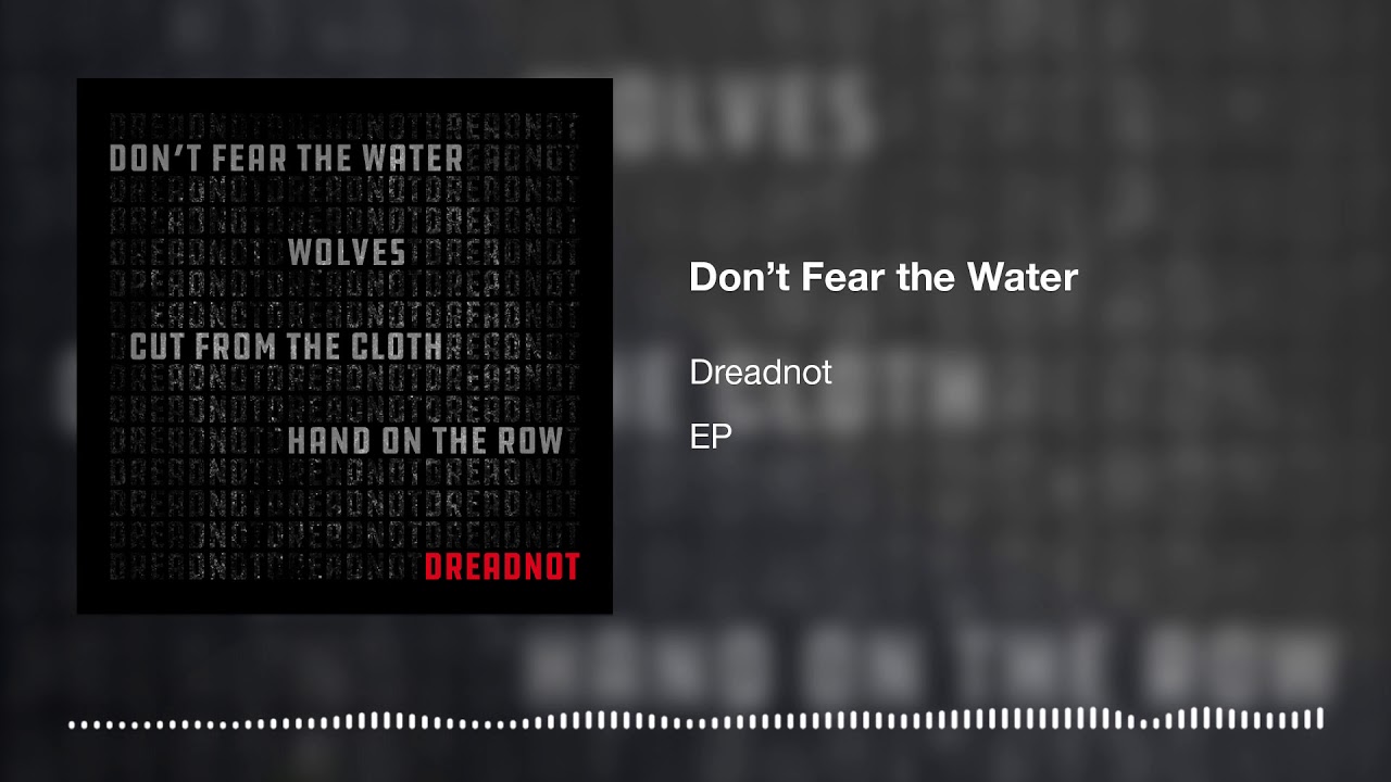 Don't Fear the Water | Dreadnot