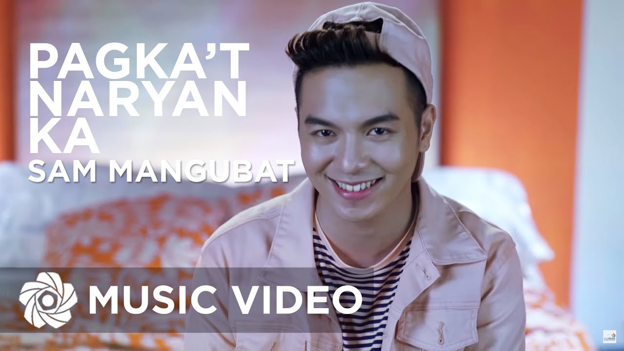 Pagka't Nariyan Ka - Sam Mangubat (Music Video)