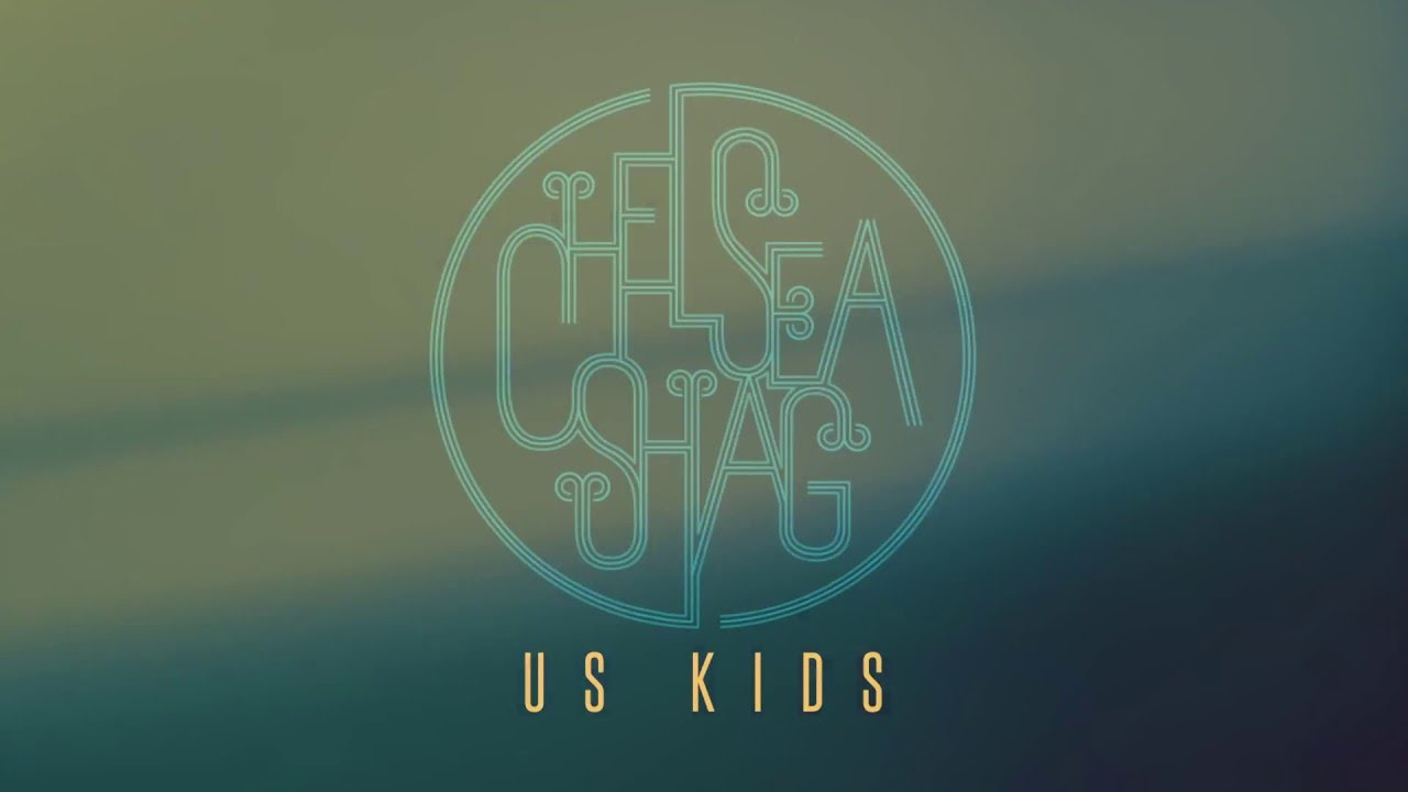 Chelsea Shag - Us Kids