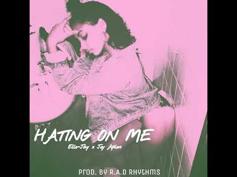 Hating on me - Ello-Jay (ft.Joy Aplon)