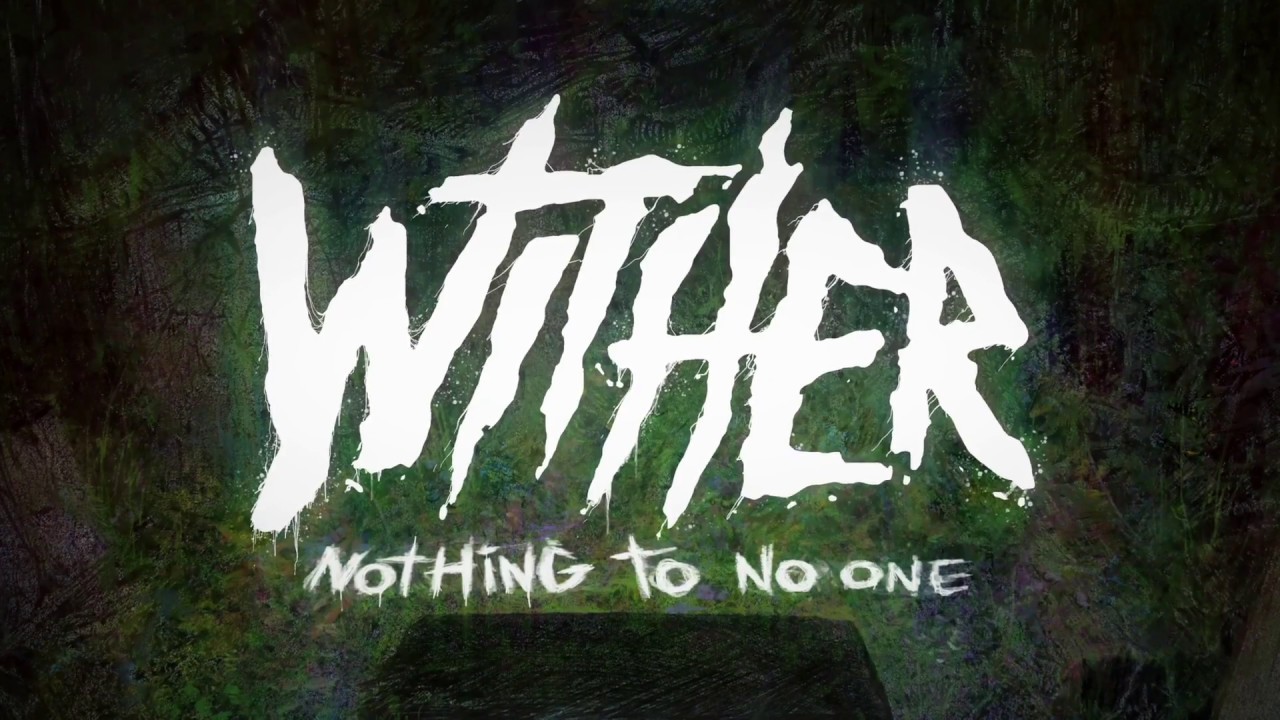 Wither - "Nothing To No One"