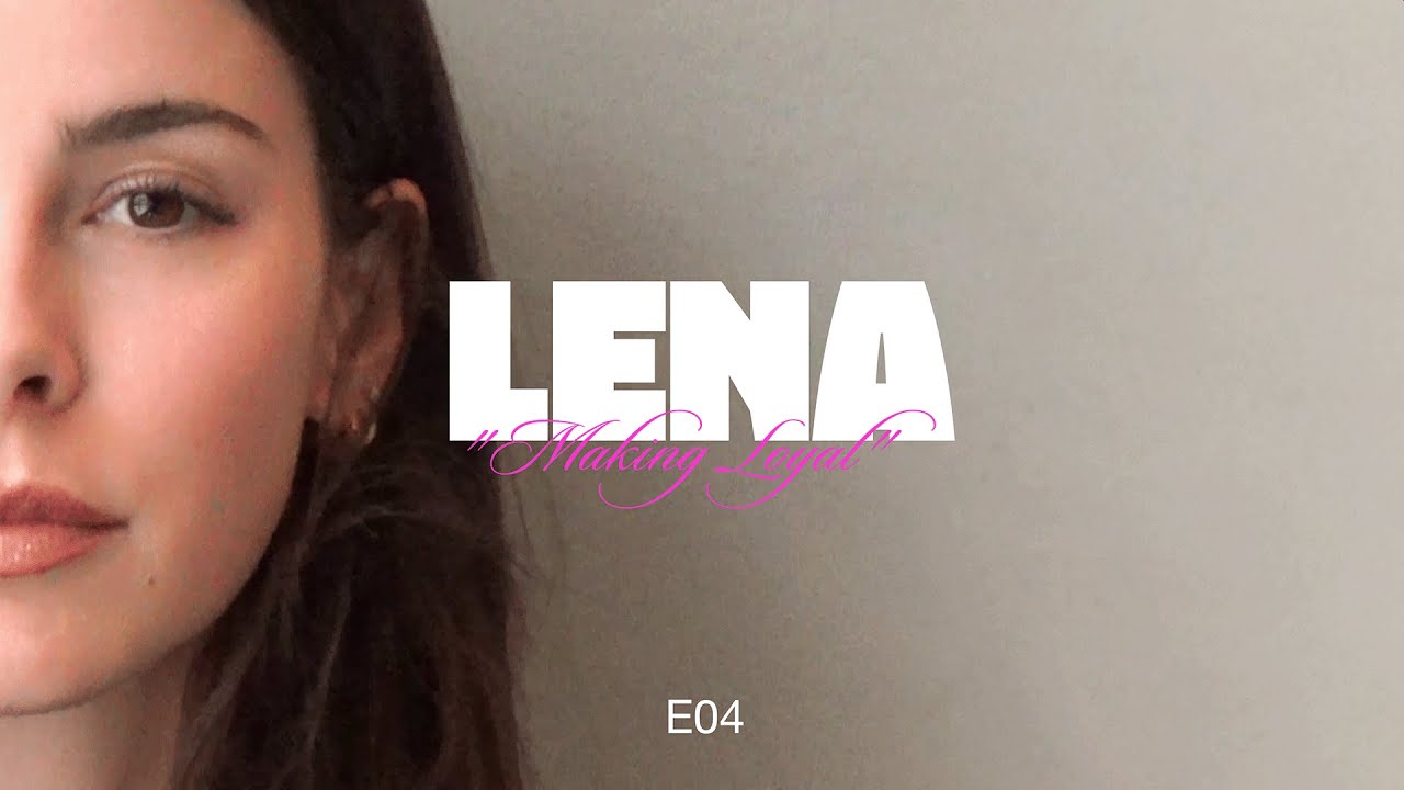 Lena - Making Loyal (Episode 04)