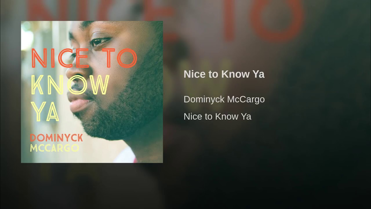 Dominyck McCargo-Nice to Know Ya(Official Audio)