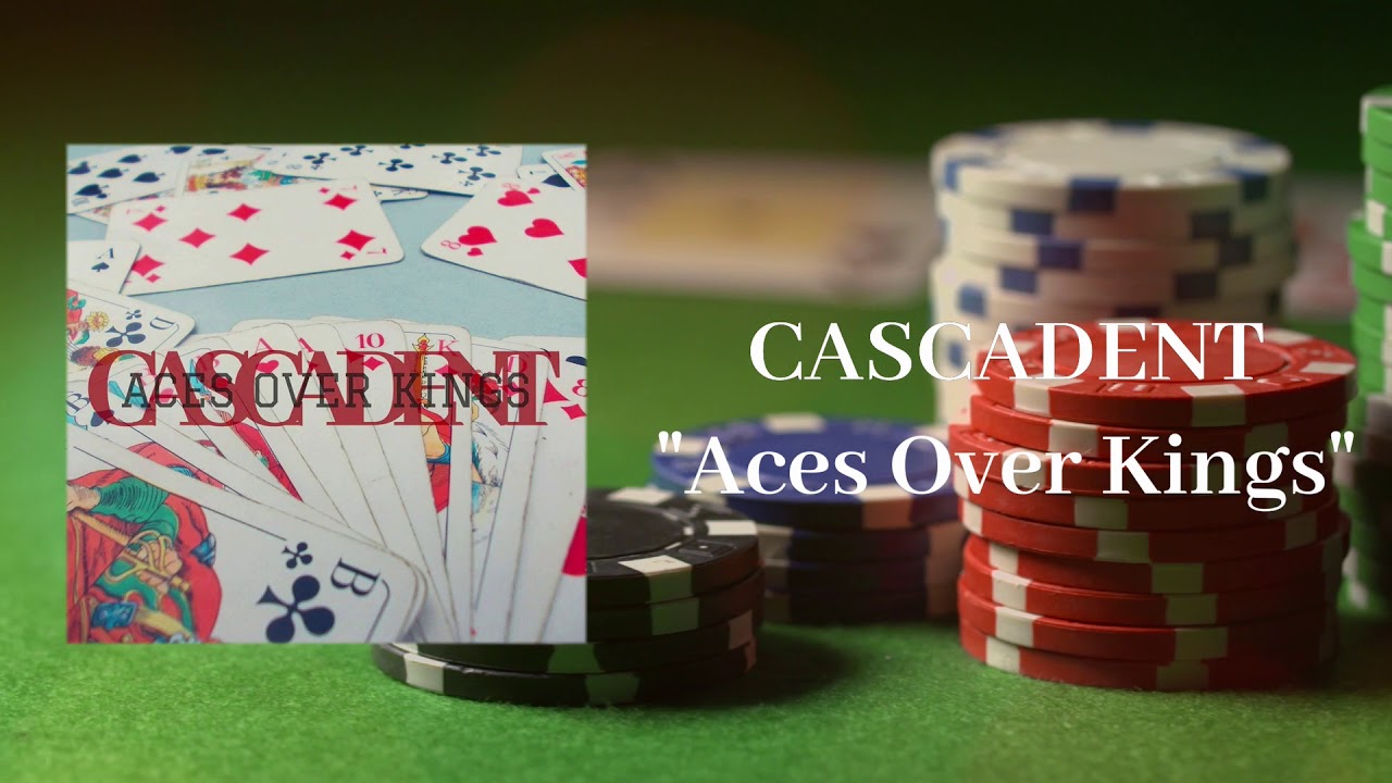 "Aces Over Kings" - Cascadent