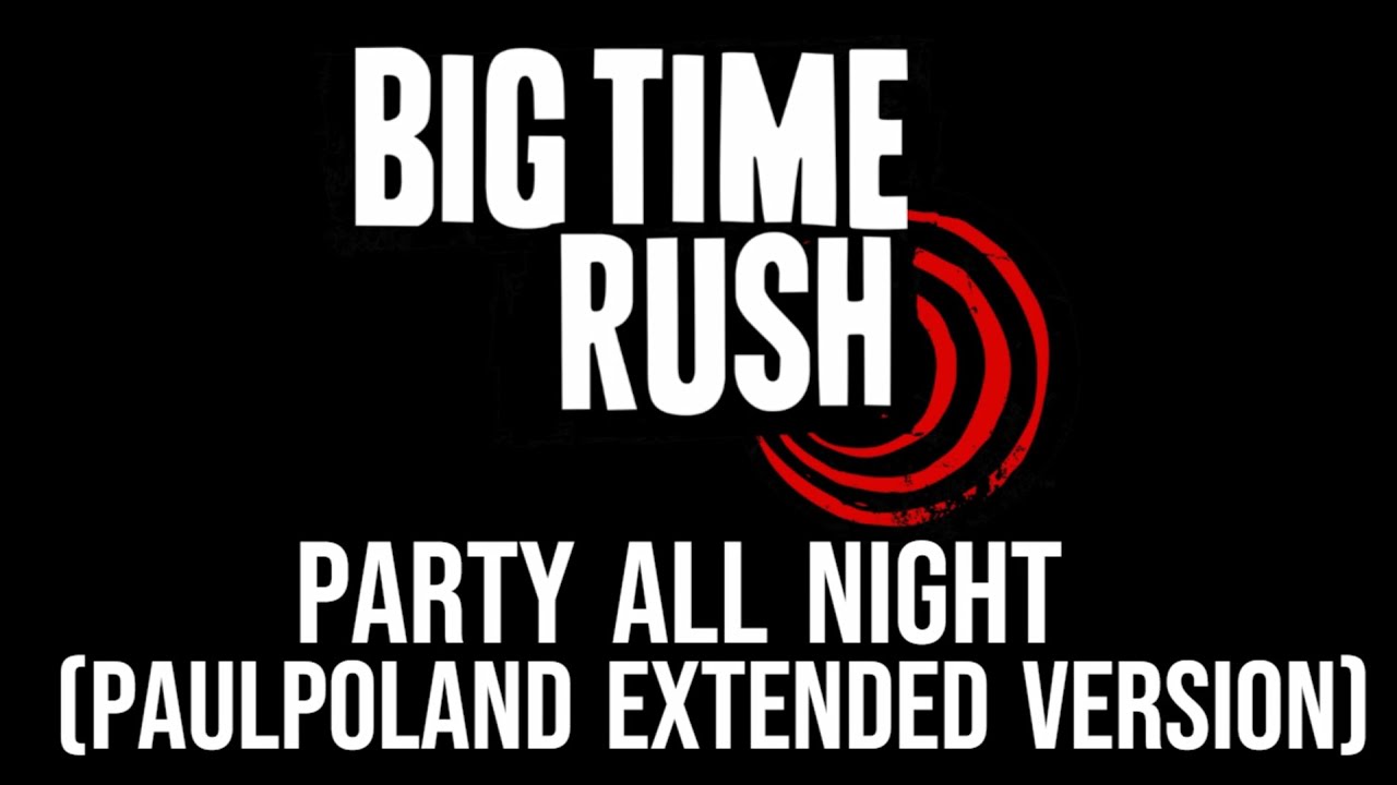 Big Time Rush - Time of Our Life [Party All Night] (PaulPoland Extended Version)