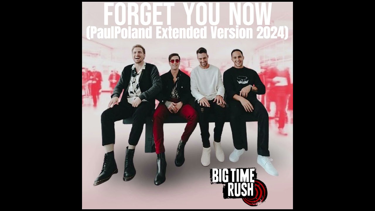Big Time Rush - Forget You Now (PaulPoland Extended Version 2024)