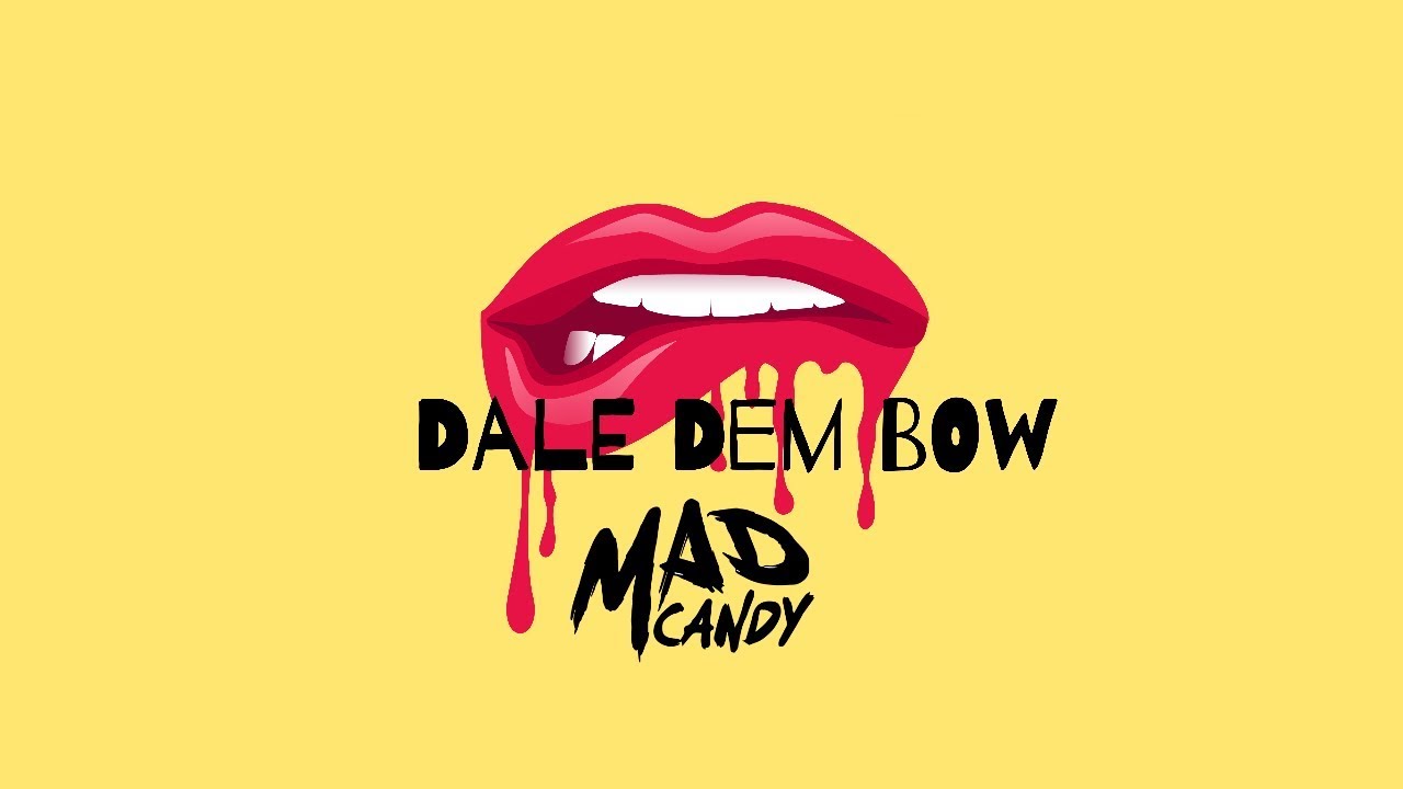Mad Candy - Dale Dem Bow