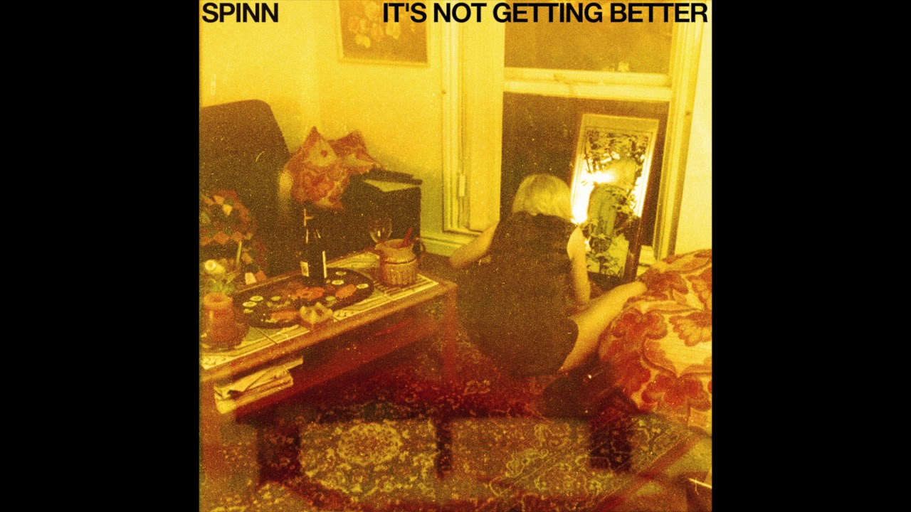 SPINN - It's Not Getting Better [OFFICIAL AUDIO]