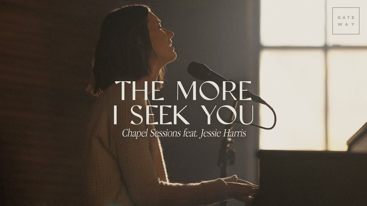 The More I Seek You (Chapel Sessions) | ft. Jessie Harris | Gateway Worship