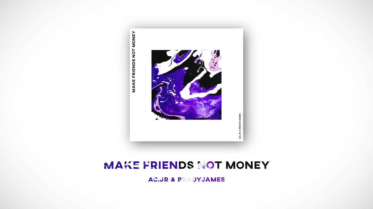 AC & Brady - Make Friends Not Money