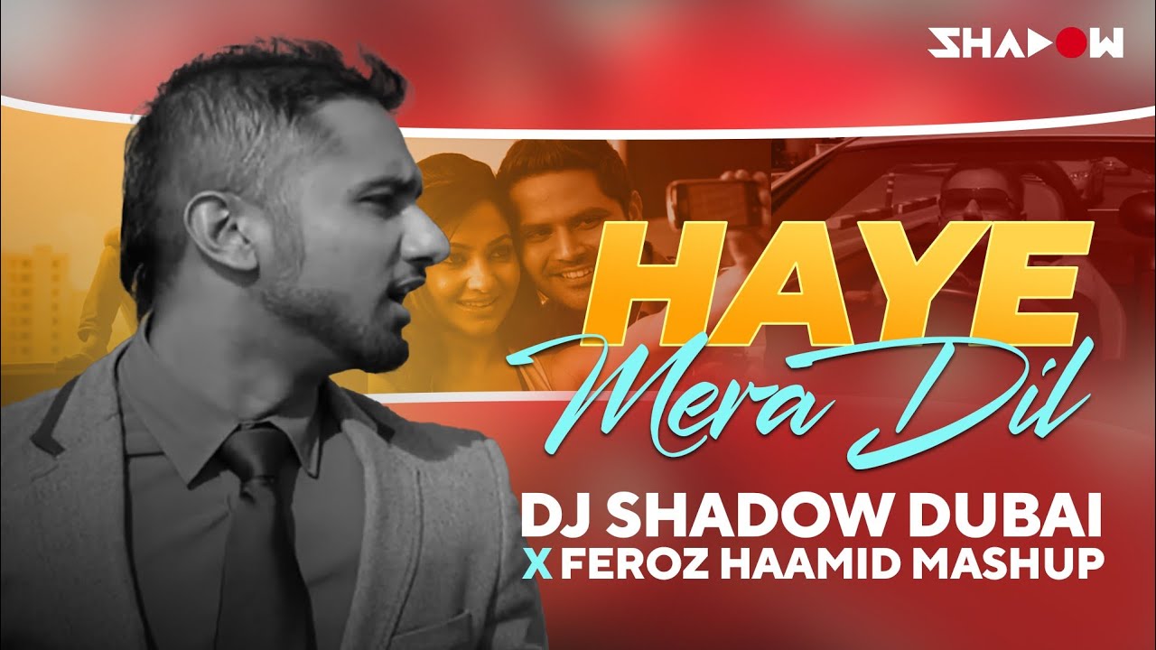 Haye Mera Dil 💕 | DJ Shadow Dubai x Feroz Haamid Mashup | Yo Yo Honey Singh | Alfaaz | 2024