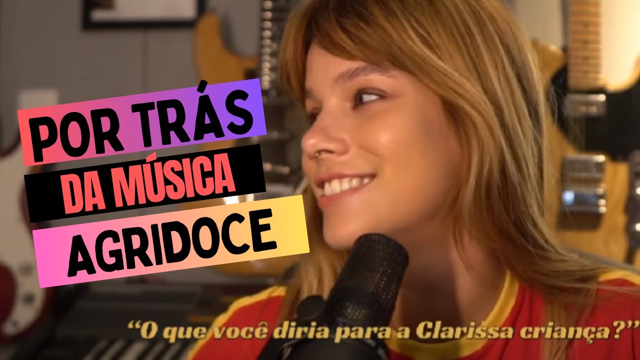 Clarissa - Por trás da Música "AGRIDOCE"
