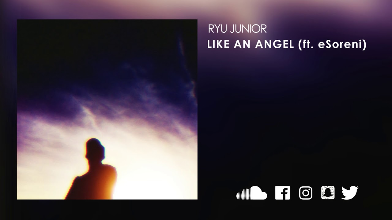Ryu Junior - Like An Angel (ft. eSoreni)