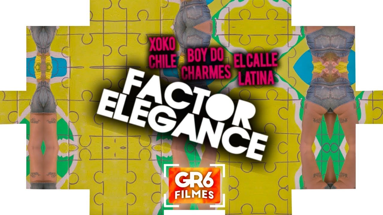 MC Boy do Charmes, Xoko Chile, El Calle Latina - Factor Elegance (GR6 Filmes)