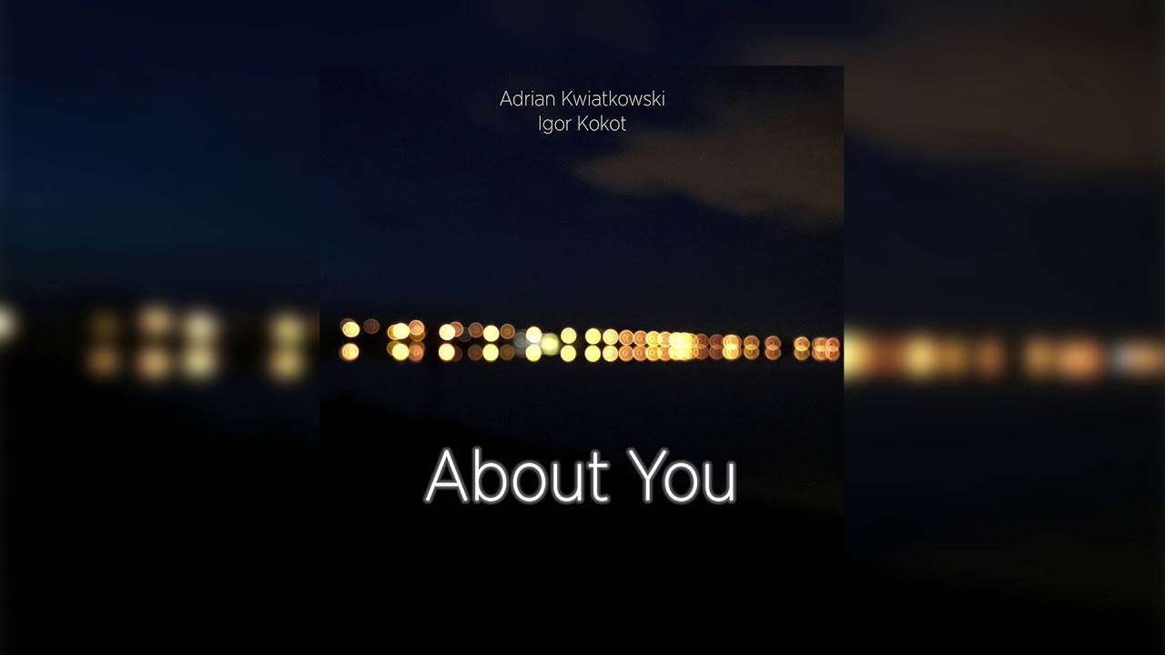 Adrian Kwiatkowski & Igor Kokot - About You