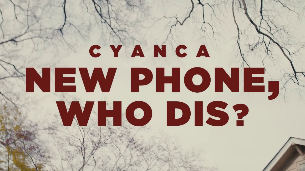 Cyanca - New Phone, Who Dis?