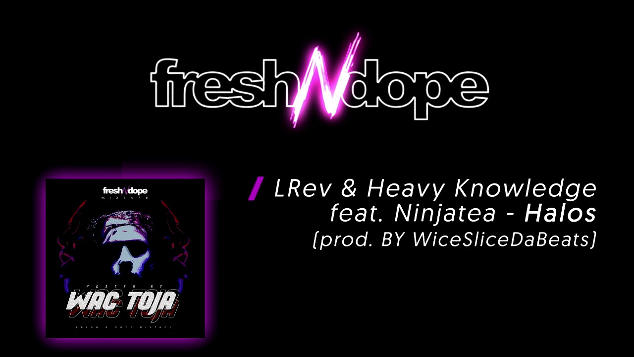 LRev & Heavy Knowledge feat. Ninjatea - Halos (prod. BY WiceSliceDaBeats) / Fresh N Dope Mixtape