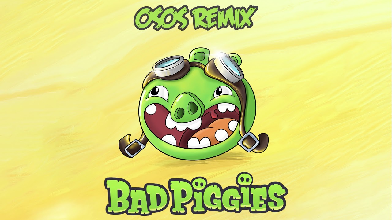 Bad Piggies Theme (OSOS Remix)