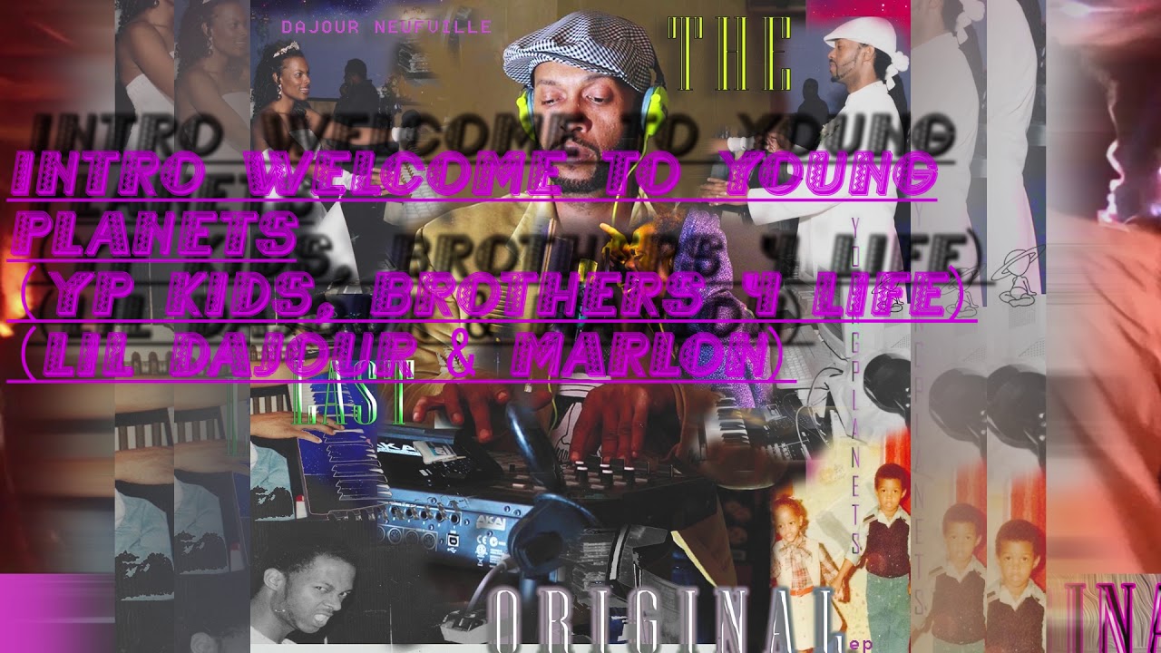 INTRO Welcome To Young Planets (YP Kids, Brothers 4 Life)(Lil Dajour & Marlon)