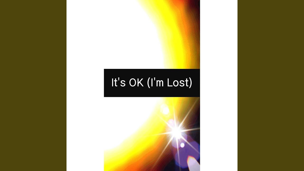 It's OK (I'm Lost)
