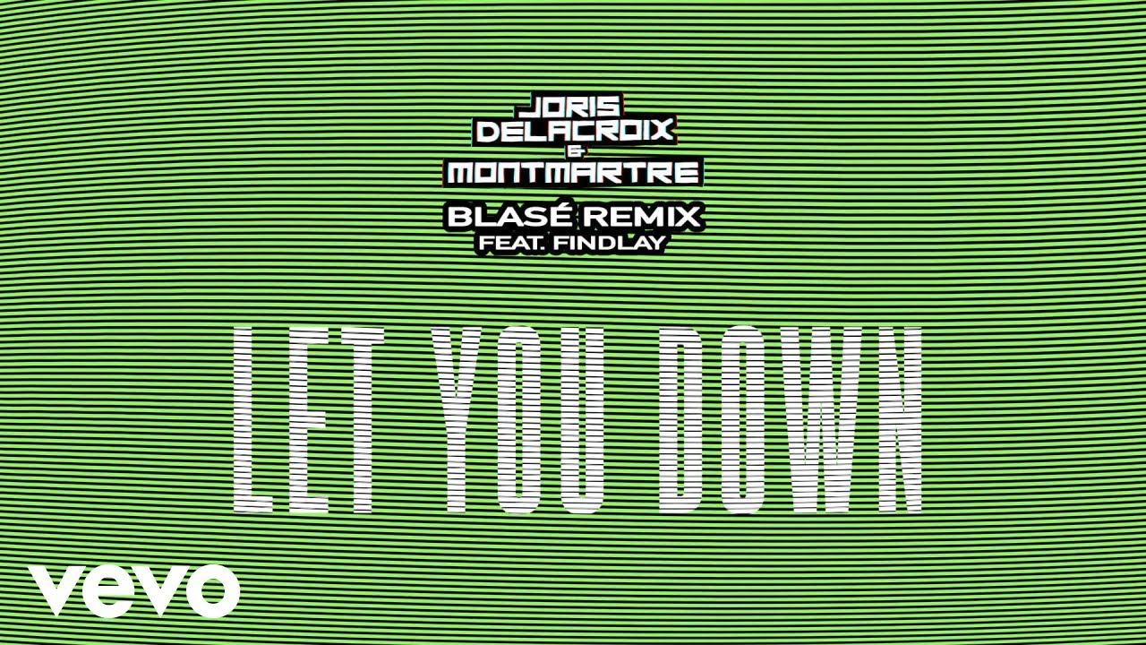 Joris Delacroix, MONTMARTRE - Let You Down (Blasé remix) ft. Findlay