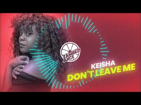 Keisha - Don't Leave Me | Zambezi Juice