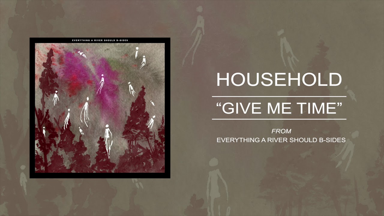 Household "Give Me Time" (Everything A River Should B-side)
