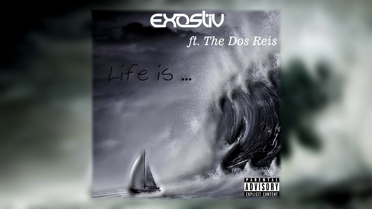 Exostiv - Life Is ... (feat. The Dos Reis)