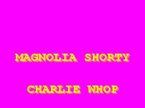 Magnolia Shorty - Charlie Whop