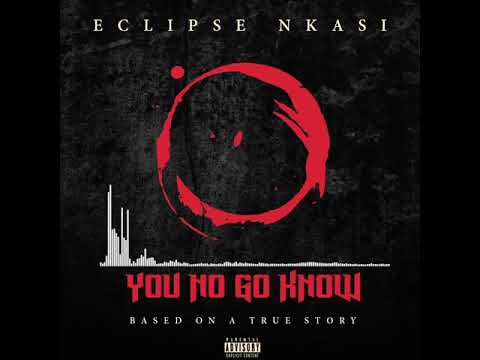 Eclipse Nkasi - You No Go Know (Official Audio)