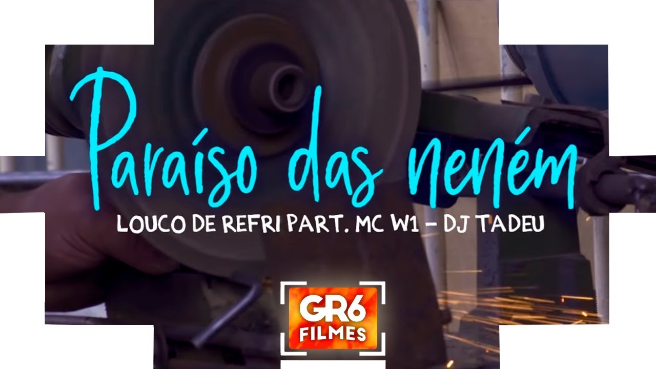 Louco de Refri e MC W1 - Paraiso das Nenem (GR6 Filmes) DJ Tadeu