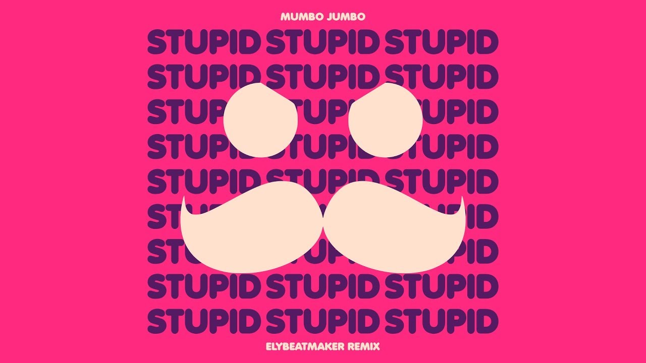 Mumbo Jumbo - Stupid (Remix)