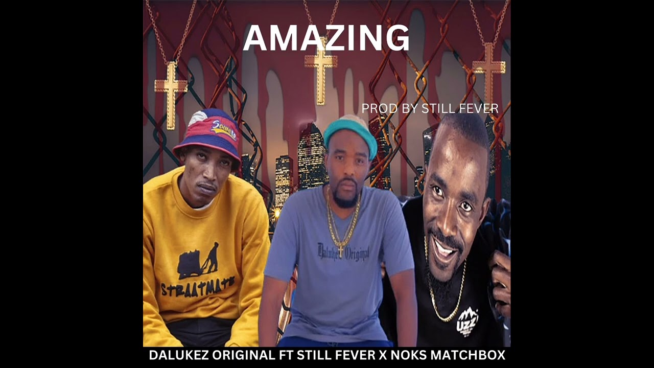 Dalukez Original - "Amazing" feat Noks Matchbox & Still Fever (Produced by Still Fever Creations)