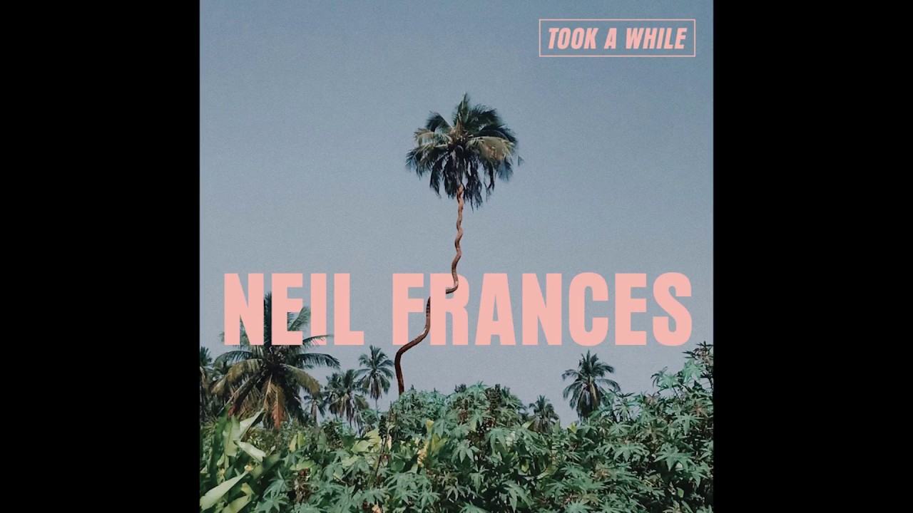 Neil Frances - Took A While