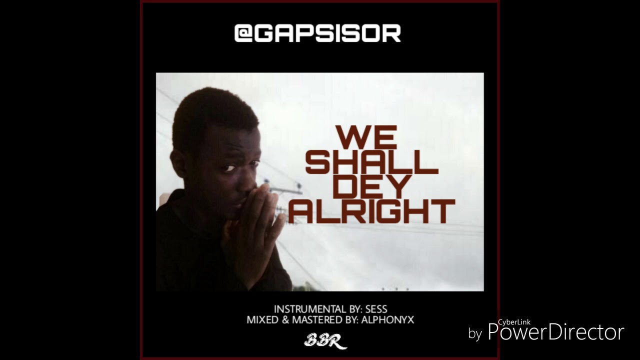 Gapsiso - We Shall Dey Alright
