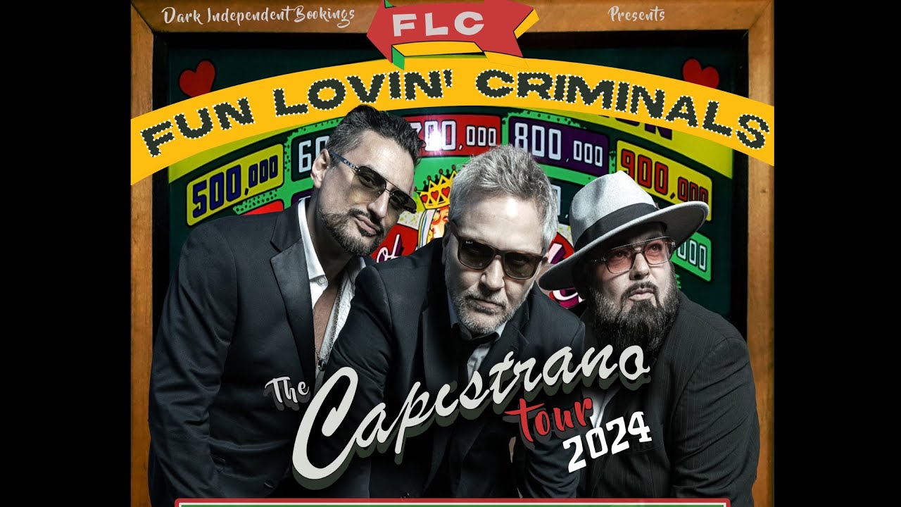 FUN LOVIN’ CRIMINALS - THE CAPISTRANO TOUR APRIL/MAY 2024